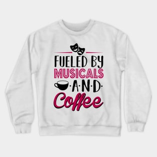 Fueled by Musicals and Coffee Crewneck Sweatshirt